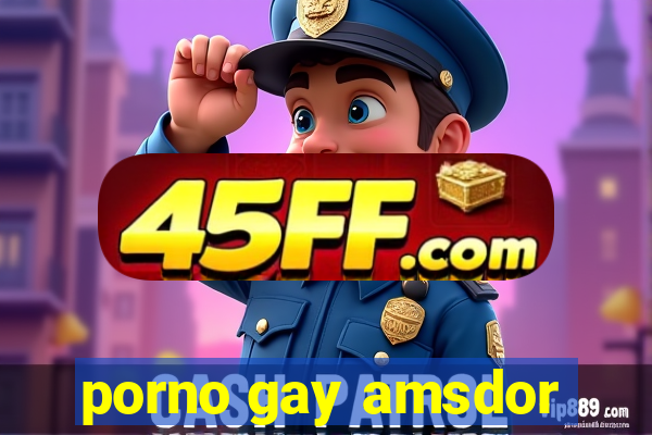 porno gay amsdor